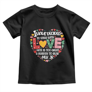 I Have Decided To Stick With Love Toddler T Shirt MLK Black History Month TS02 Black Print Your Wear