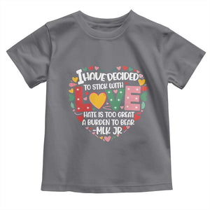 I Have Decided To Stick With Love Toddler T Shirt MLK Black History Month TS02 Charcoal Print Your Wear