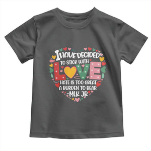 I Have Decided To Stick With Love Toddler T Shirt MLK Black History Month TS02 Dark Heather Print Your Wear