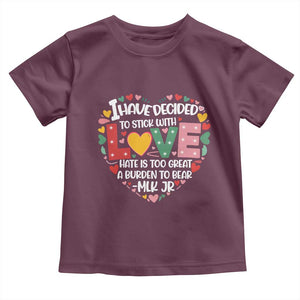 I Have Decided To Stick With Love Toddler T Shirt MLK Black History Month TS02 Maroon Print Your Wear