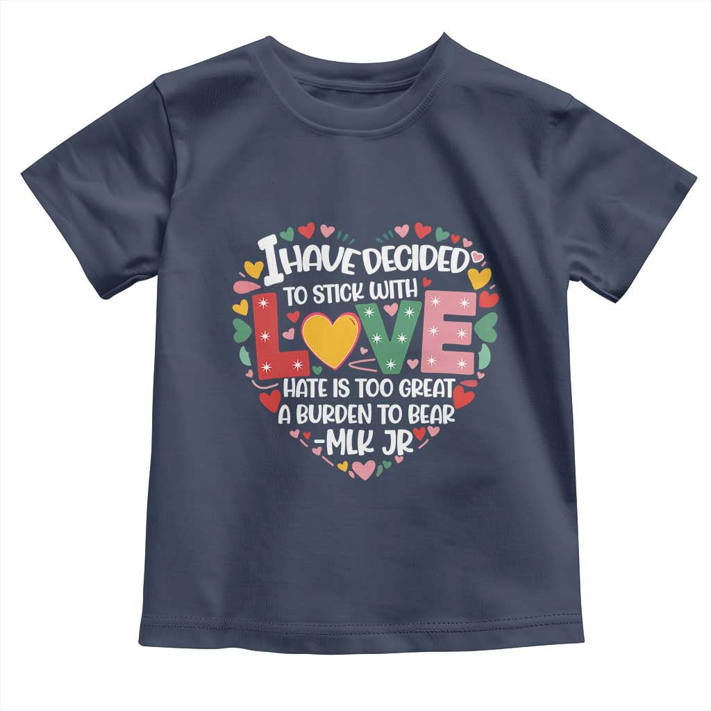 I Have Decided To Stick With Love Toddler T Shirt MLK Black History Month TS02 Navy Print Your Wear
