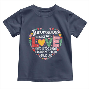 I Have Decided To Stick With Love Toddler T Shirt MLK Black History Month TS02 Navy Print Your Wear
