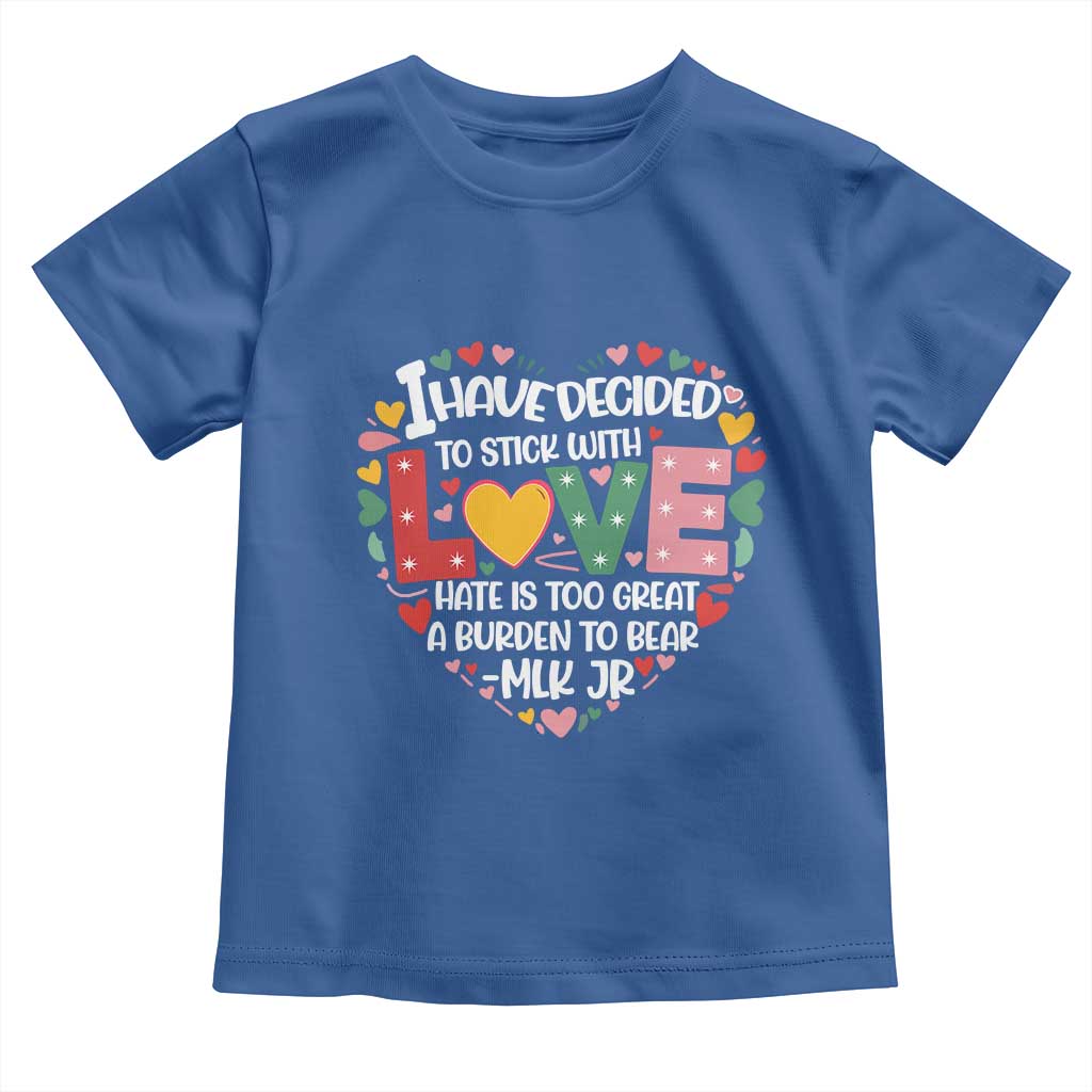 I Have Decided To Stick With Love Toddler T Shirt MLK Black History Month TS02 Royal Blue Print Your Wear