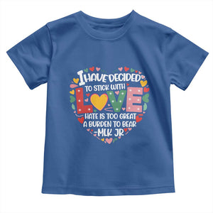 I Have Decided To Stick With Love Toddler T Shirt MLK Black History Month TS02 Royal Blue Print Your Wear