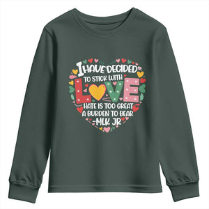 I Have Decided To Stick With Love Youth Sweatshirt MLK Black History Month TS02 Dark Forest Green Print Your Wear