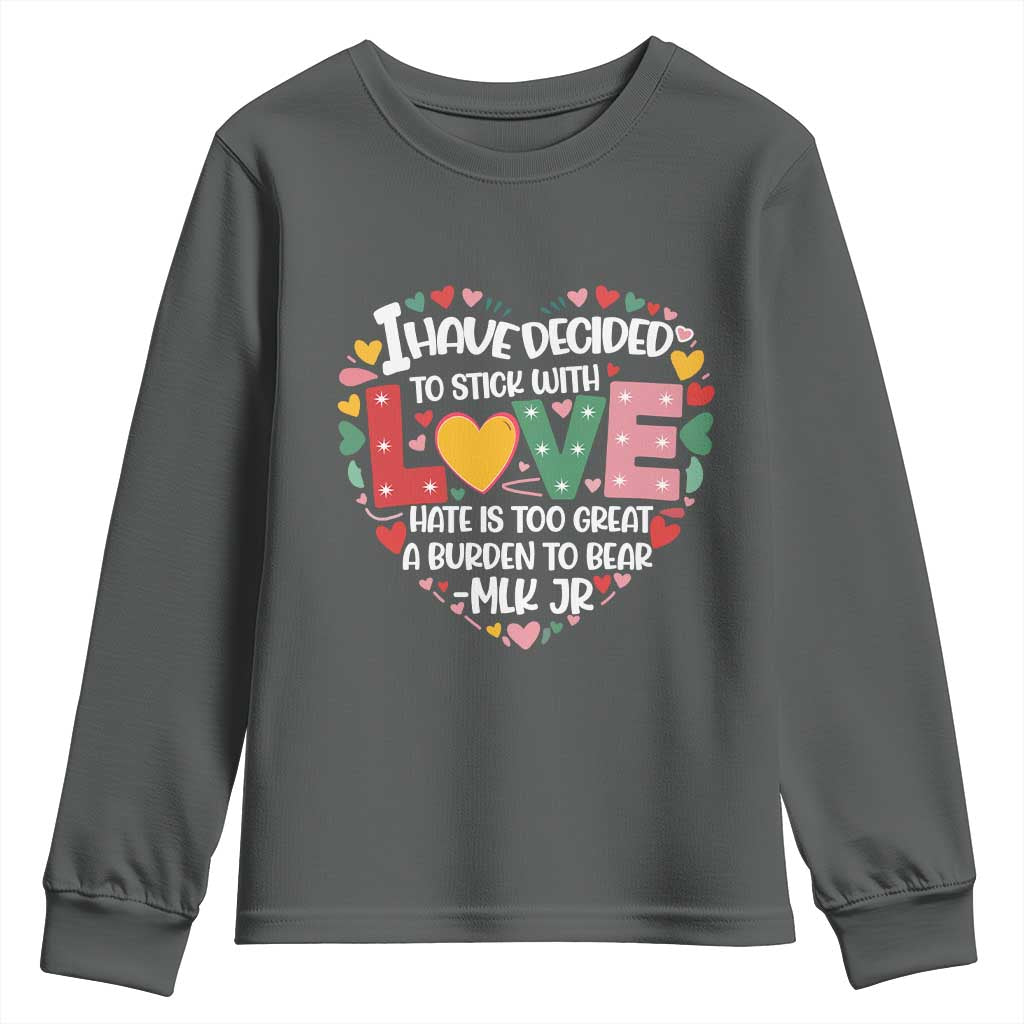 I Have Decided To Stick With Love Youth Sweatshirt MLK Black History Month TS02 Dark Heather Print Your Wear