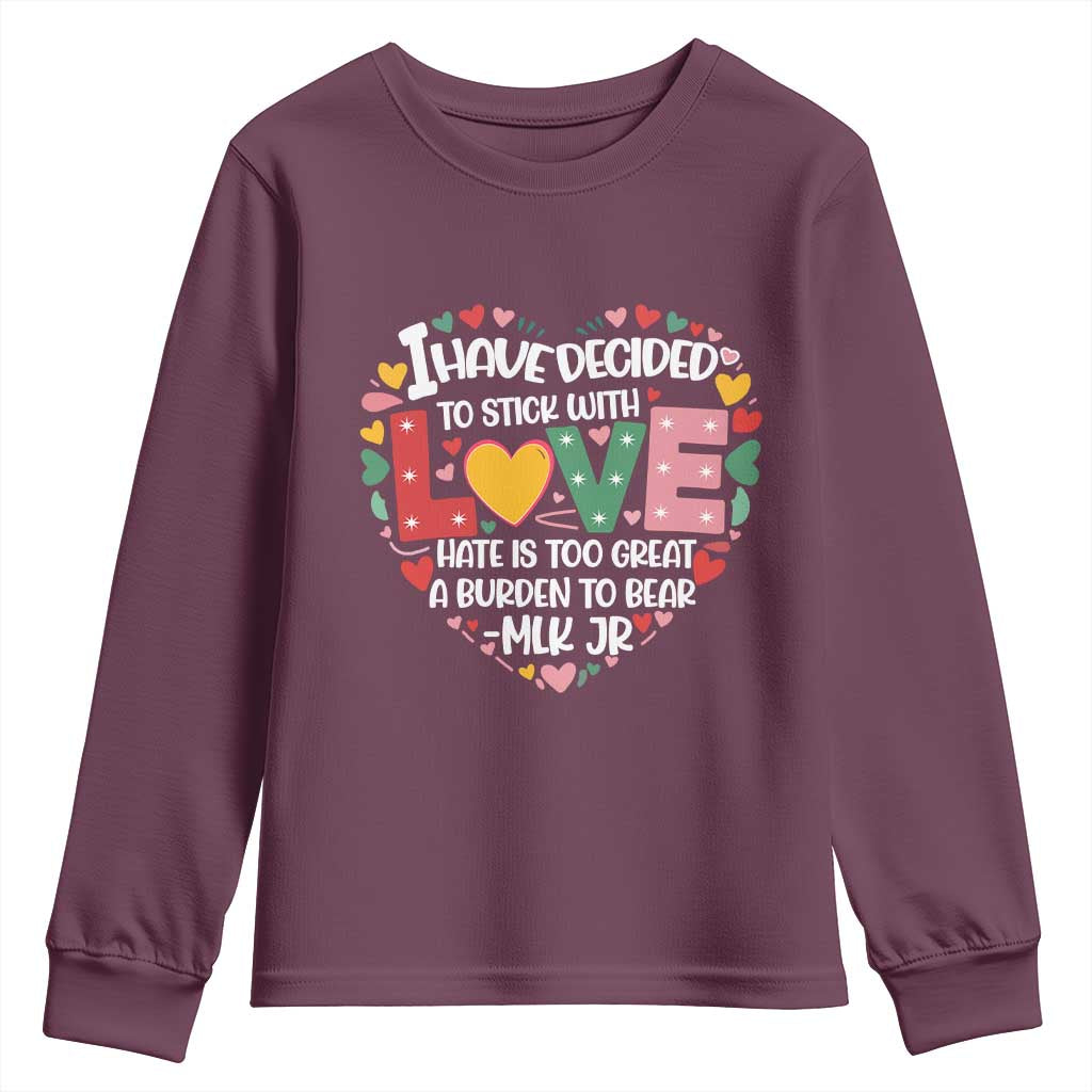 I Have Decided To Stick With Love Youth Sweatshirt MLK Black History Month TS02 Maroon Print Your Wear