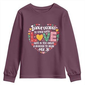 I Have Decided To Stick With Love Youth Sweatshirt MLK Black History Month TS02 Maroon Print Your Wear