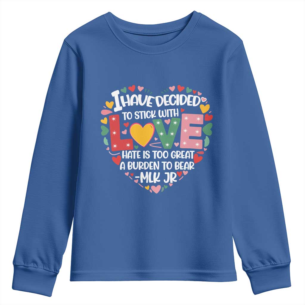I Have Decided To Stick With Love Youth Sweatshirt MLK Black History Month TS02 Royal Blue Print Your Wear