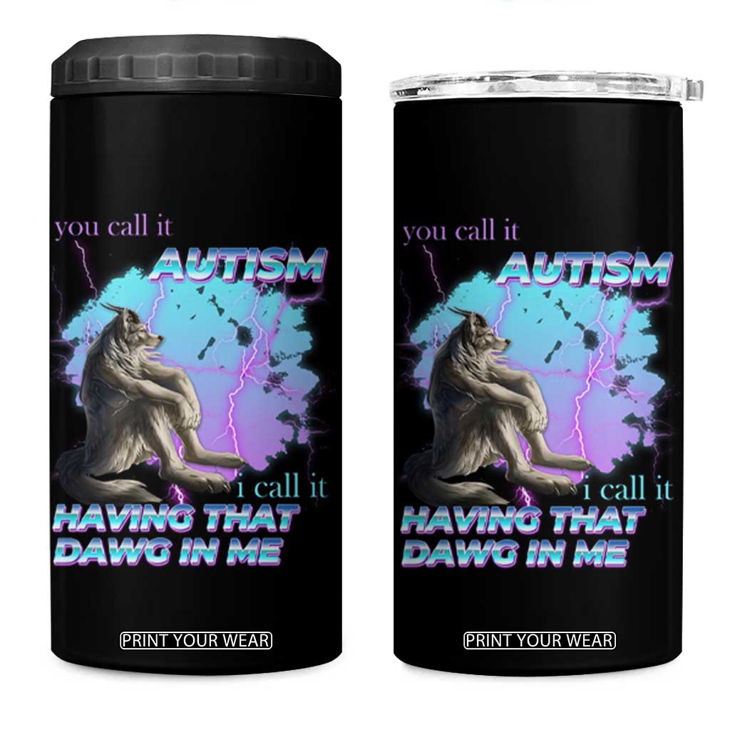 Funny Autistic Alpha Wolf Meme 4 in 1 Can Cooler Tumbler You Call It Autism I Call It Having That Dawg In Me TS02 One Size: 16 oz Black Print Your Wear