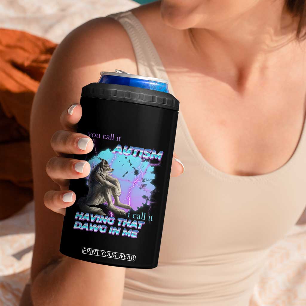 Funny Autistic Alpha Wolf Meme 4 in 1 Can Cooler Tumbler You Call It Autism I Call It Having That Dawg In Me TS02 Print Your Wear