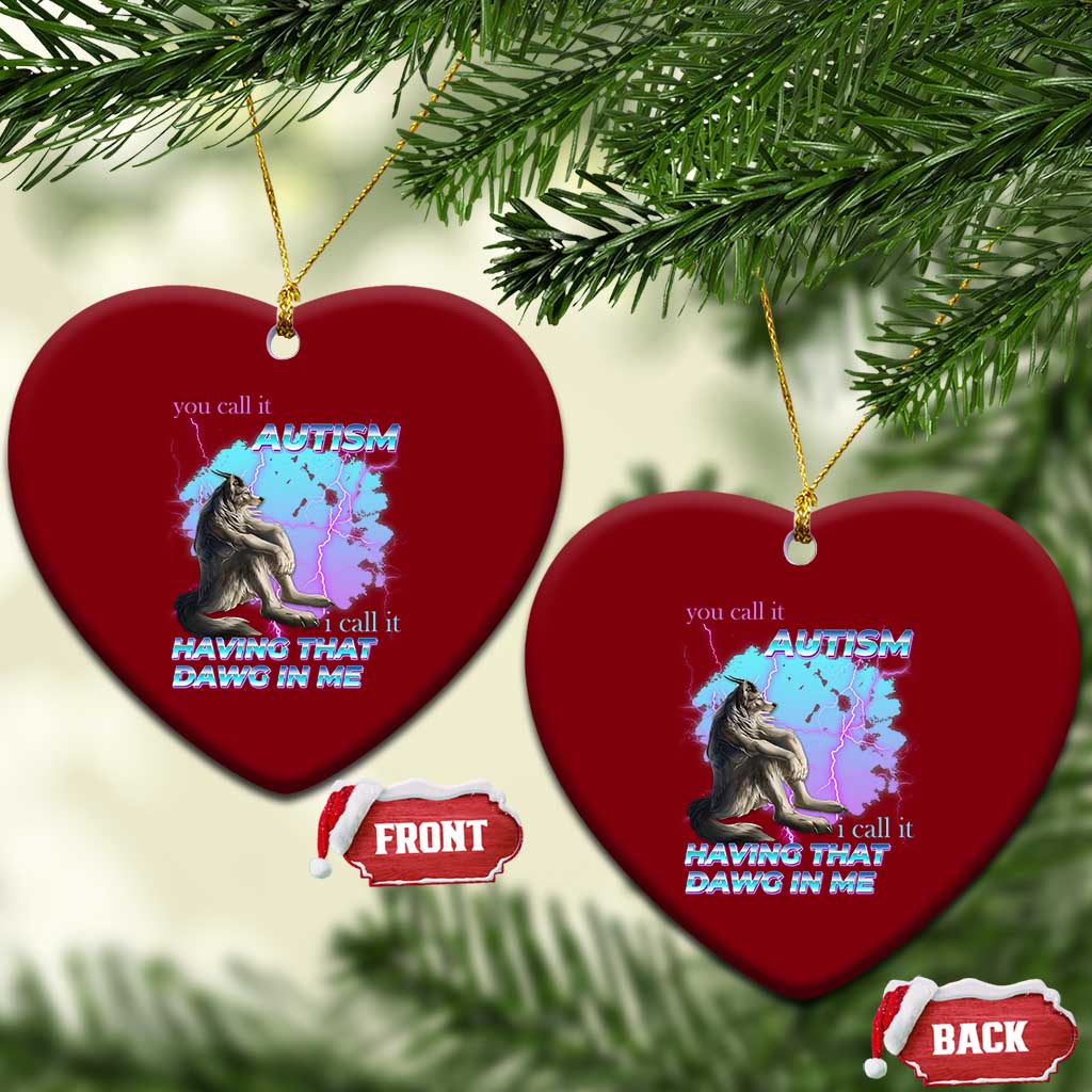 Funny Autistic Alpha Wolf Meme Ceramic Ornament You Call It Autism I Call It Having That Dawg In Me TS02 Print Your Wear