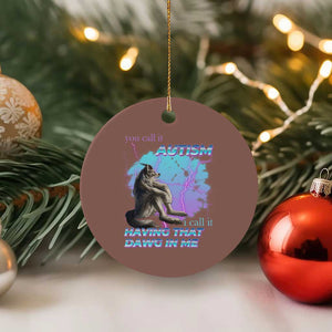 Funny Autistic Alpha Wolf Meme Ceramic Ornament You Call It Autism I Call It Having That Dawg In Me TS02 1pc Mocha Print Your Wear