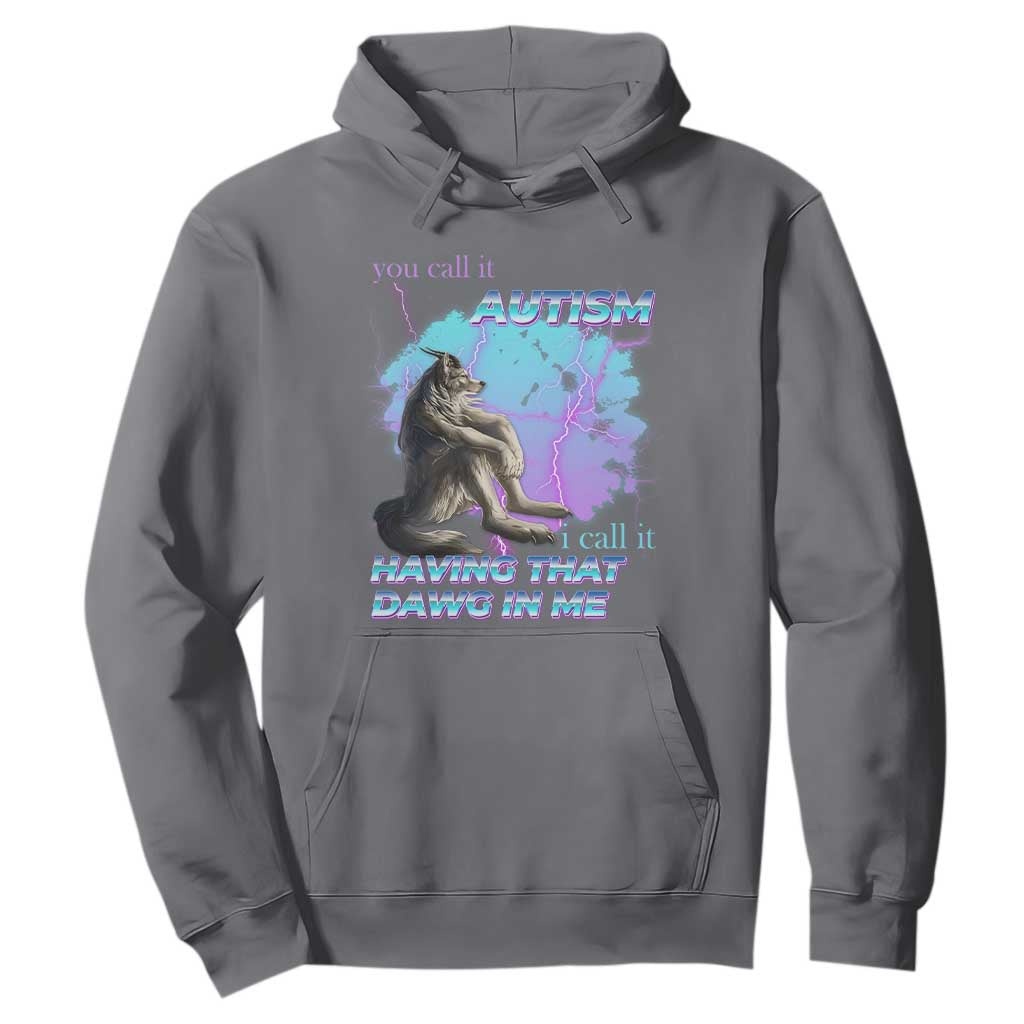 Funny Autistic Alpha Wolf Meme Hoodie You Call It Autism I Call It Having That Dawg In Me TS02 Charcoal Print Your Wear