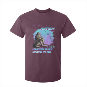 Funny Autistic Alpha Wolf Meme T Shirt For Kid You Call It Autism I Call It Having That Dawg In Me TS02 Maroon Print Your Wear