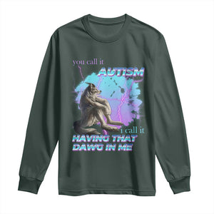 Funny Autistic Alpha Wolf Meme Long Sleeve Shirt You Call It Autism I Call It Having That Dawg In Me TS02 Dark Forest Green Print Your Wear