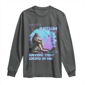 Funny Autistic Alpha Wolf Meme Long Sleeve Shirt You Call It Autism I Call It Having That Dawg In Me TS02 Dark Heather Print Your Wear