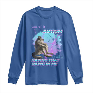 Funny Autistic Alpha Wolf Meme Long Sleeve Shirt You Call It Autism I Call It Having That Dawg In Me TS02 Royal Blue Print Your Wear