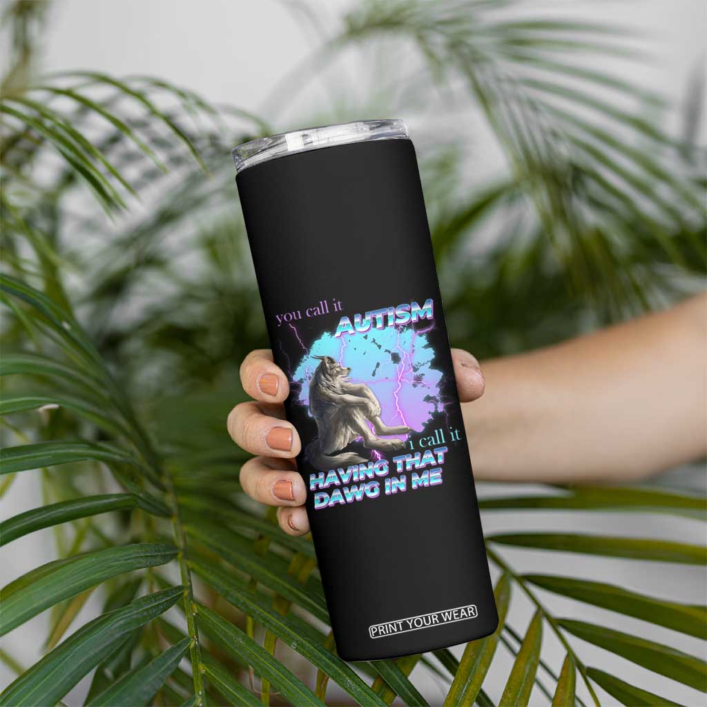Funny Autistic Alpha Wolf Meme Skinny Tumbler You Call It Autism I Call It Having That Dawg In Me TS02 Print Your Wear