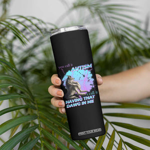 Funny Autistic Alpha Wolf Meme Skinny Tumbler You Call It Autism I Call It Having That Dawg In Me TS02 Print Your Wear