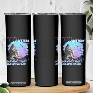 Funny Autistic Alpha Wolf Meme Skinny Tumbler You Call It Autism I Call It Having That Dawg In Me TS02 Print Your Wear