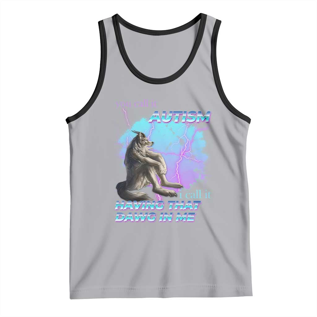 Funny Autistic Alpha Wolf Meme Tank Top You Call It Autism I Call It Having That Dawg In Me TS02 Athletic Heather Black Print Your Wear