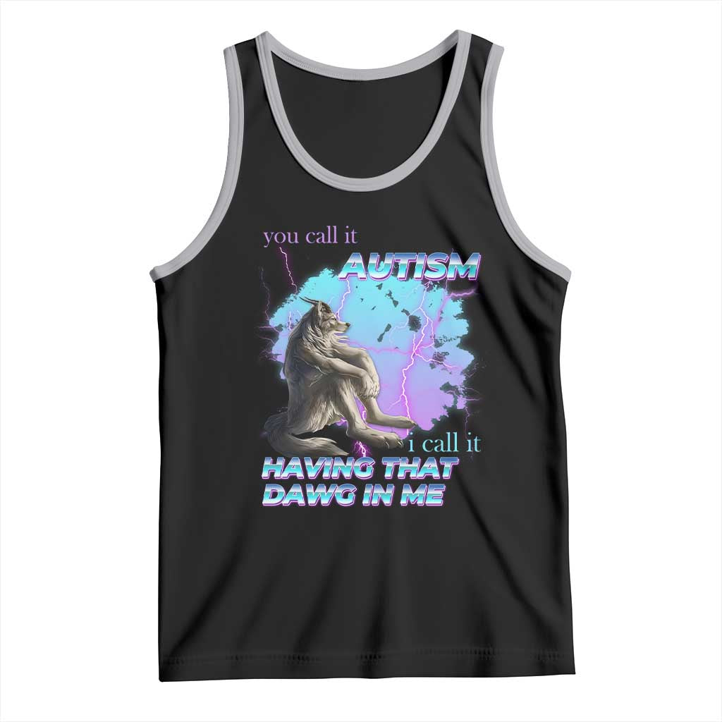 Funny Autistic Alpha Wolf Meme Tank Top You Call It Autism I Call It Having That Dawg In Me TS02 Black Athletic Heather Print Your Wear
