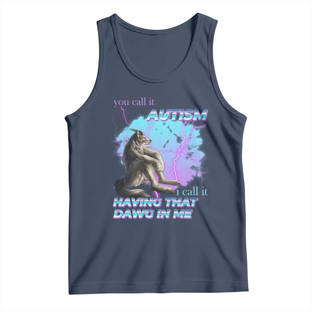 Funny Autistic Alpha Wolf Meme Tank Top You Call It Autism I Call It Having That Dawg In Me TS02 Navy Print Your Wear