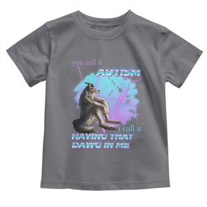 Funny Autistic Alpha Wolf Meme Toddler T Shirt You Call It Autism I Call It Having That Dawg In Me TS02 Charcoal Print Your Wear