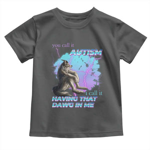 Funny Autistic Alpha Wolf Meme Toddler T Shirt You Call It Autism I Call It Having That Dawg In Me TS02 Dark Heather Print Your Wear