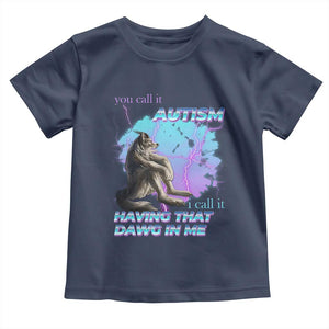 Funny Autistic Alpha Wolf Meme Toddler T Shirt You Call It Autism I Call It Having That Dawg In Me TS02 Navy Print Your Wear