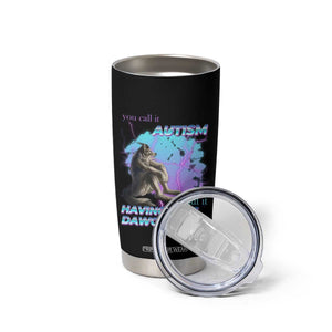 Funny Autistic Alpha Wolf Meme Tumbler Cup You Call It Autism I Call It Having That Dawg In Me TS02 Print Your Wear