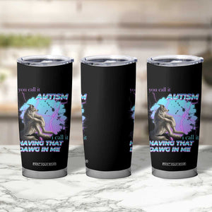 Funny Autistic Alpha Wolf Meme Tumbler Cup You Call It Autism I Call It Having That Dawg In Me TS02 Print Your Wear