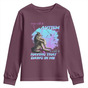 Funny Autistic Alpha Wolf Meme Youth Sweatshirt You Call It Autism I Call It Having That Dawg In Me TS02 Maroon Print Your Wear