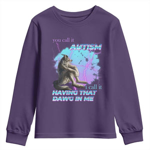 Funny Autistic Alpha Wolf Meme Youth Sweatshirt You Call It Autism I Call It Having That Dawg In Me TS02 Purple Print Your Wear