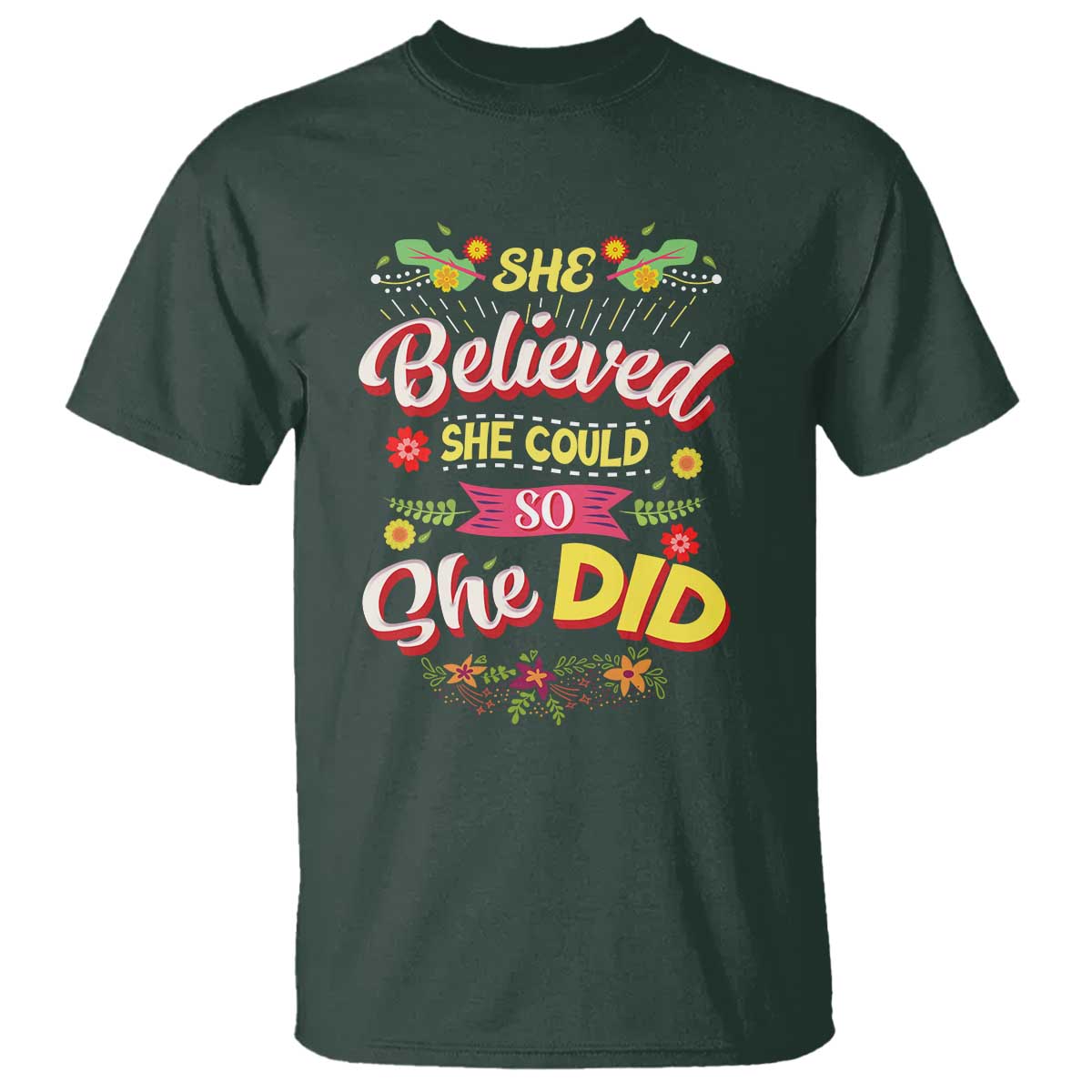 She Believed She Could So She Did T Shirt TS02 Dark Forest Green Print Your Wear