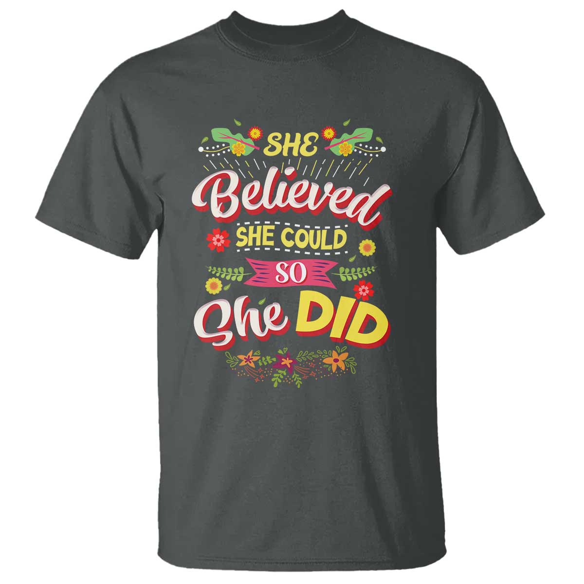 She Believed She Could So She Did T Shirt TS02 Dark Heather Print Your Wear