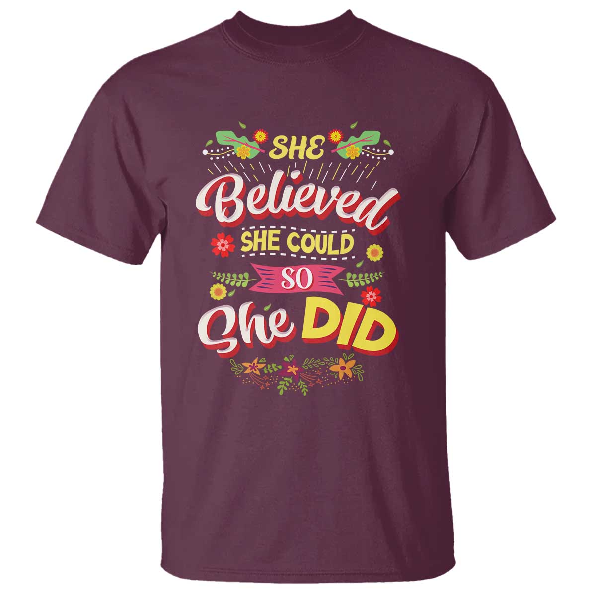 She Believed She Could So She Did T Shirt TS02 Maroon Print Your Wear