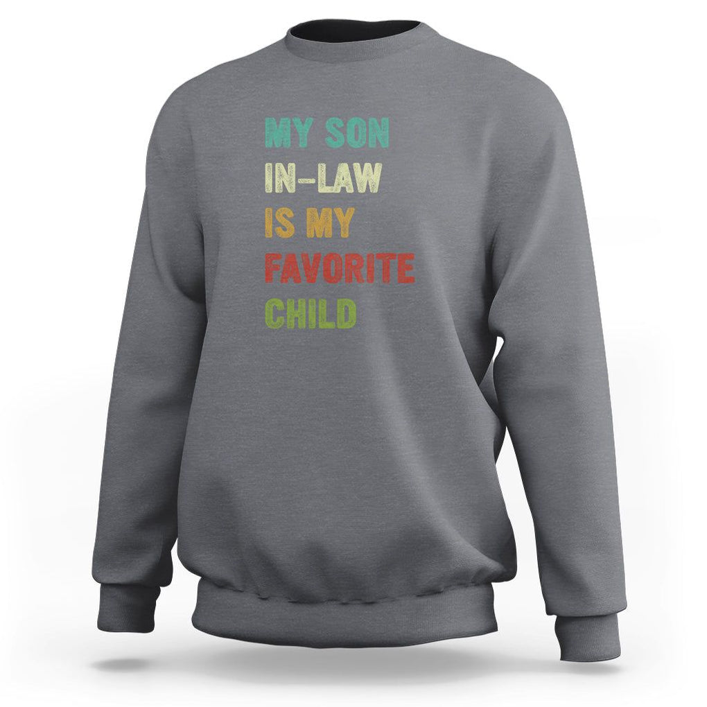 Son In Law Sweatshirt My Son In Law Is My Favorite Child Funny Family Humor TS02 Printyourwear
