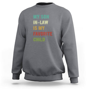 Son In Law Sweatshirt My Son In Law Is My Favorite Child Funny Family Humor TS02 Printyourwear