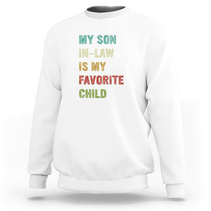 Son In Law Sweatshirt My Son In Law Is My Favorite Child Funny Family Humor TS02 Printyourwear