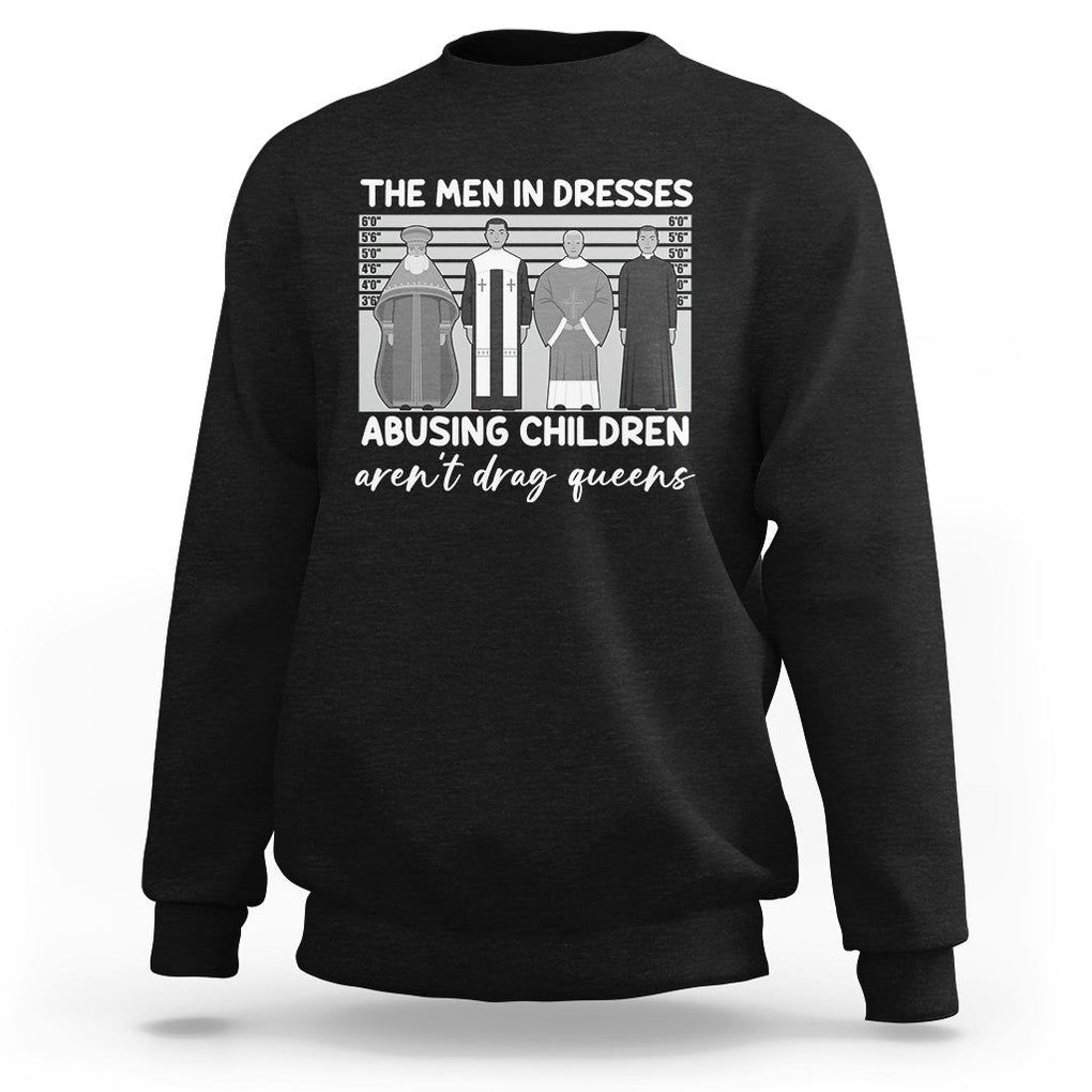 Funny Drag Queen Sweatshirt The Men In Dresses Abusing Children Aren't Drag Queens TS02 Black Printyourwear