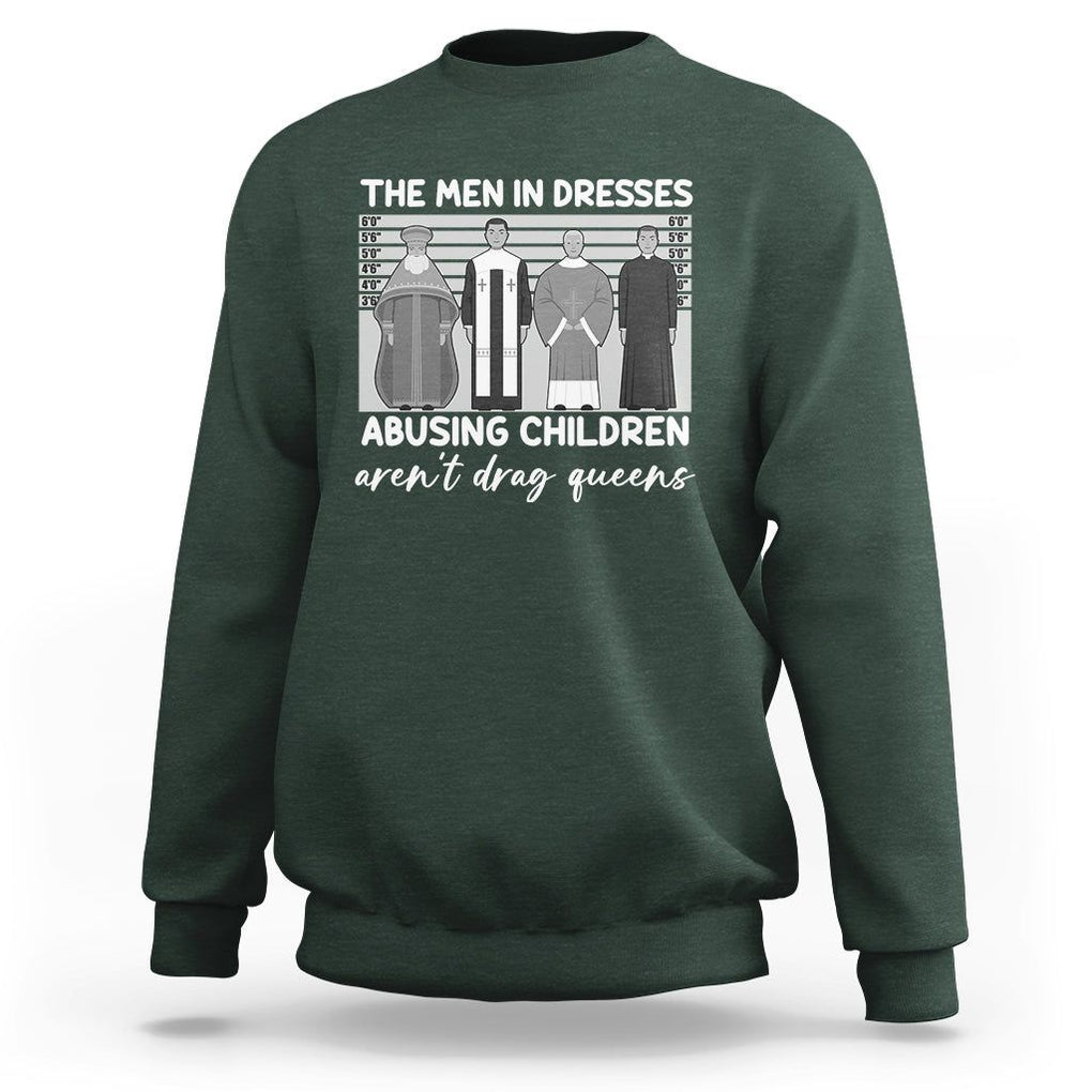 Funny Drag Queen Sweatshirt The Men In Dresses Abusing Children Aren't Drag Queens TS02 Dark Forest Green Printyourwear