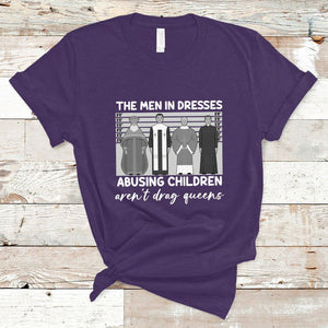 Funny Drag Queen T Shirt The Men In Dresses Abusing Children Aren't Drag Queens TS02 Purple Printyourwear