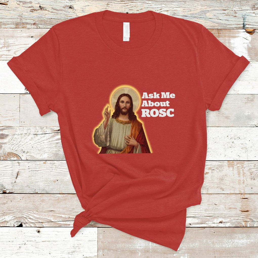Funny Jesus T Shirt Ask Me About ROSC Funny Best ROSC Ever Jesus CPR Nurse Nursing Doctor Surgeon TS02 Red Printyourwear