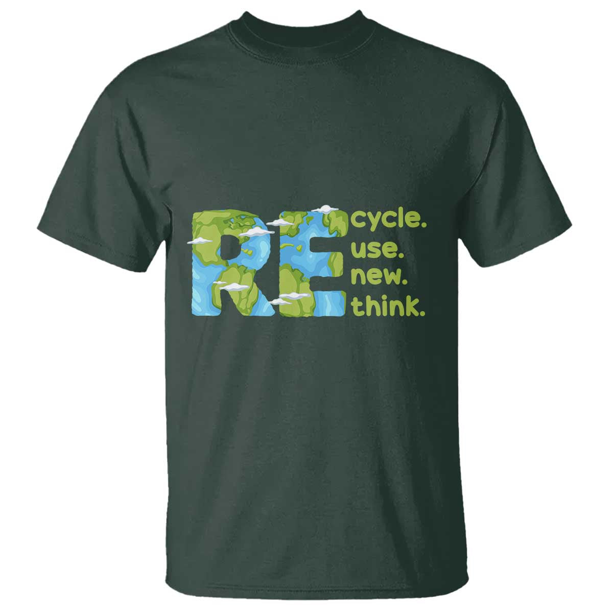 Earth Day T Shirt Recycle Reuse Renew Rethink Outfit For Earth Day 2023 TS02 Dark Forest Green Printyourwear
