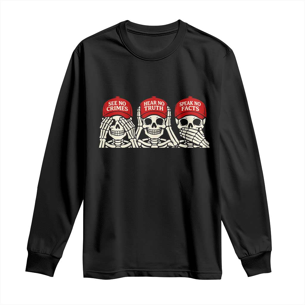 See No Crimes Hear No Truth Speak No Facts Skeletons Long Sleeve Shirt Political Satire Three Wise Monkeys Graphic TS02 Black Print Your Wear
