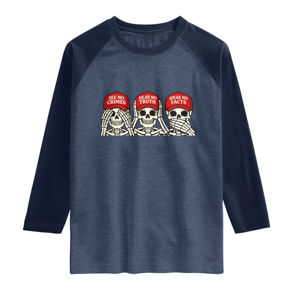 See No Crimes Hear No Truth Speak No Facts Skeletons Raglan Shirt Political Satire Three Wise Monkeys Graphic TS02 Heather Denim Navy Print Your Wear
