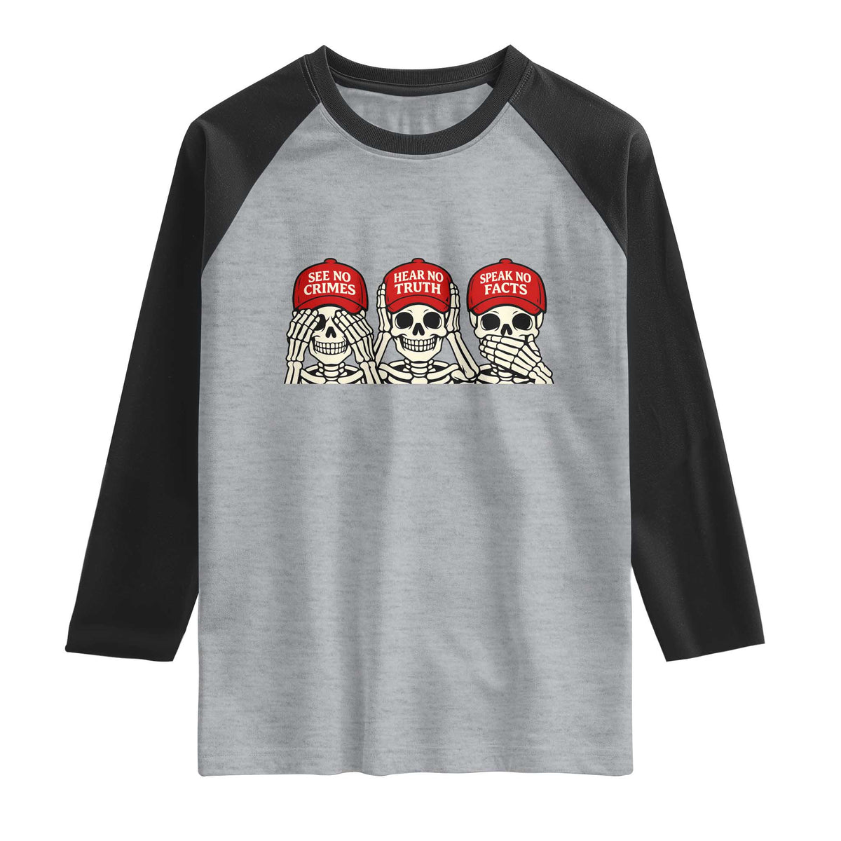 See No Crimes Hear No Truth Speak No Facts Skeletons Raglan Shirt Political Satire Three Wise Monkeys Graphic TS02 Heather Gray Black Print Your Wear