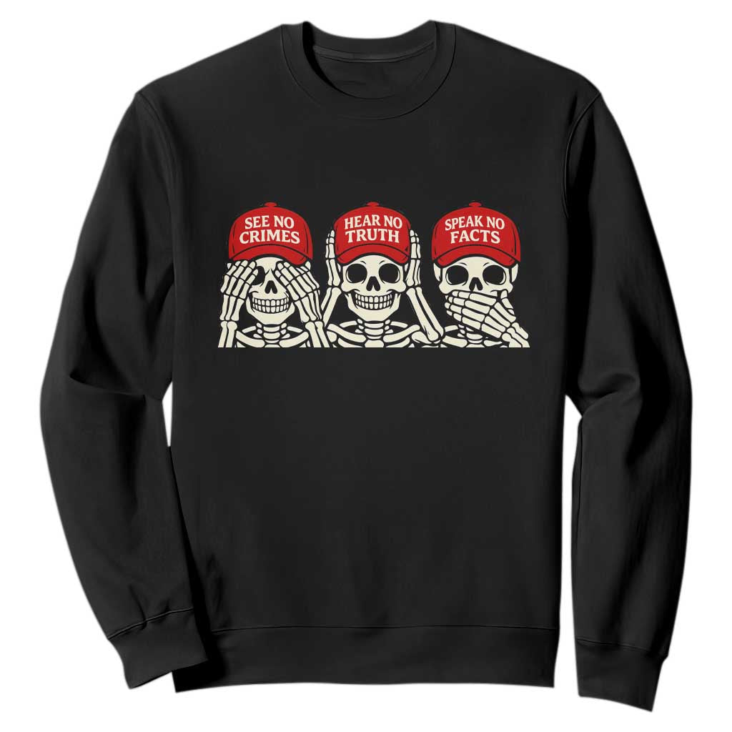 See No Crimes Hear No Truth Speak No Facts Skeletons Sweatshirt Political Satire Three Wise Monkeys Graphic TS02 Black Print Your Wear